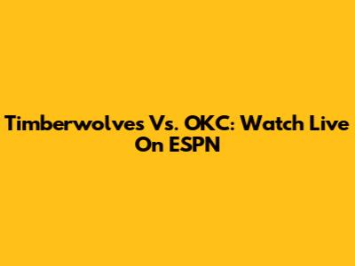 Timberwolves Vs. OKC: Watch Live On ESPN