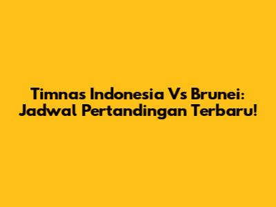 Timnas Indonesia Vs Brunei: Jadwal Pertandingan Terbaru!