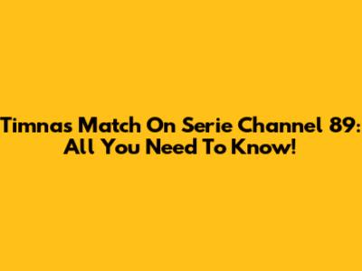 Timnas Match On Serie Channel 89: All You Need To Know!