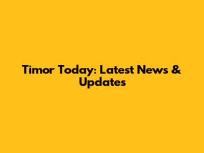 Timor Today: Latest News & Updates