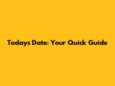 Today's Date: Your Quick Guide