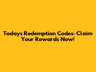 Today's Redemption Codes: Claim Your Rewards Now!