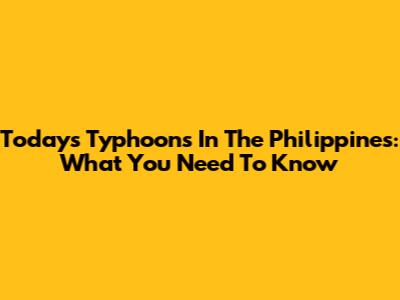 Today's Typhoons In The Philippines: What You Need To Know