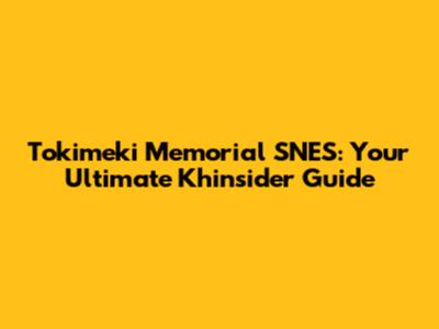 Tokimeki Memorial SNES: Your Ultimate Khinsider Guide