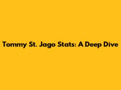 Tommy St. Jago Stats: A Deep Dive