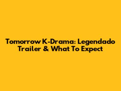 Tomorrow K-Drama: Legendado Trailer & What To Expect