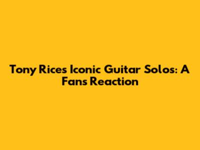 Tony Rice's Iconic Guitar Solos: A Fan's Reaction