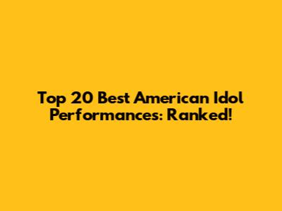Top 20 Best American Idol Performances: Ranked!