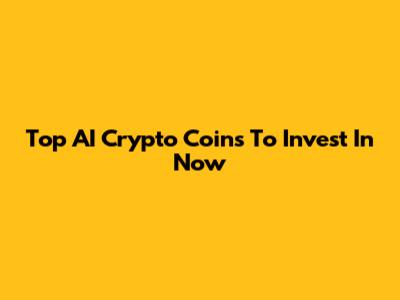 Top AI Crypto Coins To Invest In Now
