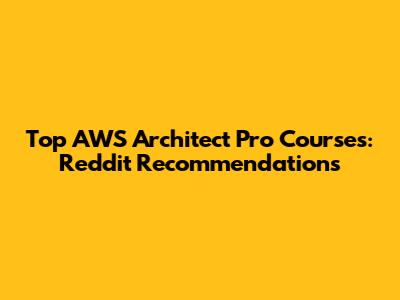Top AWS Architect Pro Courses: Reddit Recommendations