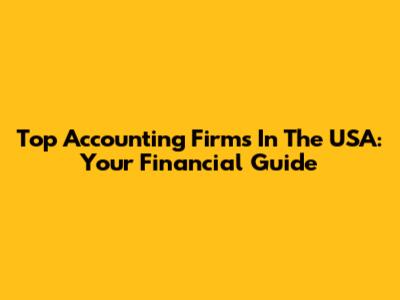 Top Accounting Firms In The USA: Your Financial Guide