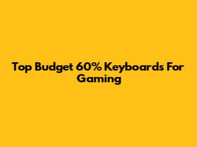 Top Budget 60% Keyboards For Gaming