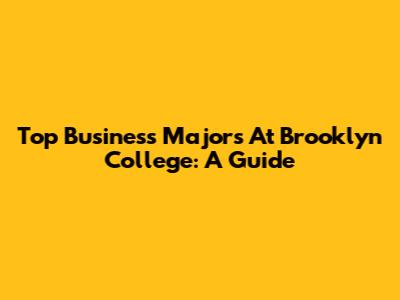 Top Business Majors At Brooklyn College: A Guide