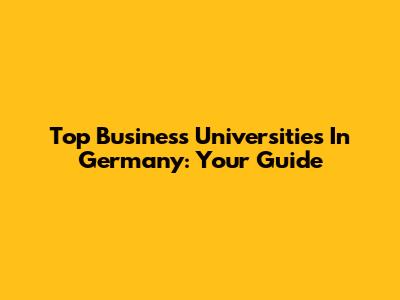 Top Business Universities In Germany: Your Guide