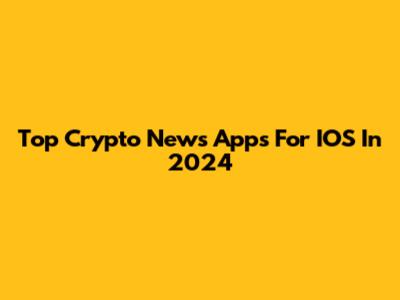 Top Crypto News Apps For IOS In 2024