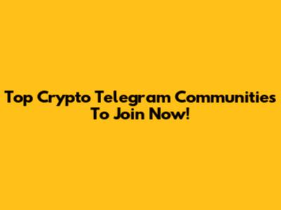 Top Crypto Telegram Communities To Join Now!
