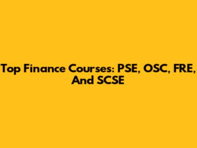 Top Finance Courses: PSE, OSC, FRE, And SCSE