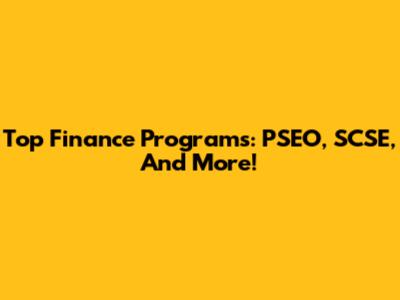 Top Finance Programs: PSEO, SCSE, And More!