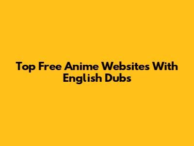 Top Free Anime Websites With English Dubs