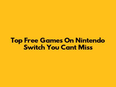 Top Free Games On Nintendo Switch You Can't Miss