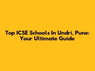 Top ICSE Schools In Undri, Pune: Your Ultimate Guide
