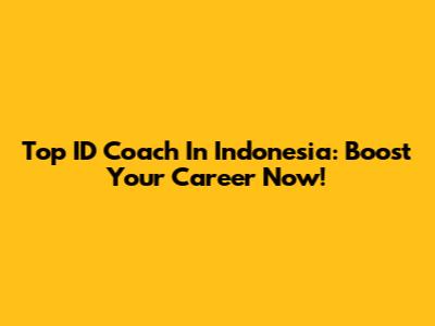 Top ID Coach In Indonesia: Boost Your Career Now!