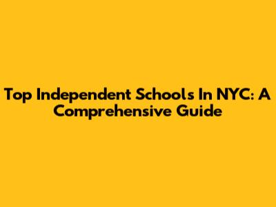 Top Independent Schools In NYC: A Comprehensive Guide