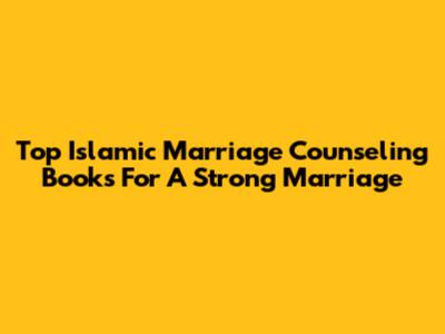 Top Islamic Marriage Counseling Books For A Strong Marriage