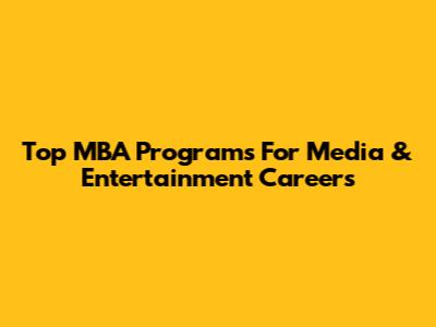 Top MBA Programs For Media & Entertainment Careers