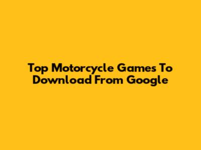 Top Motorcycle Games To Download From Google