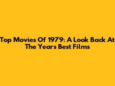 Top Movies Of 1979: A Look Back At The Year's Best Films