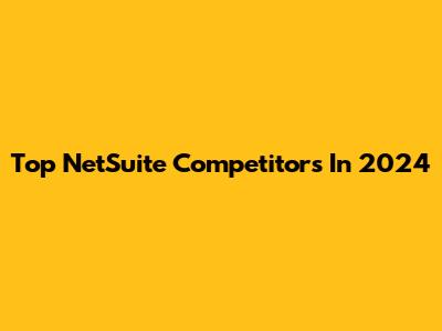 Top NetSuite Competitors In 2024
