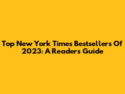 Top New York Times Bestsellers Of 2023: A Reader's Guide