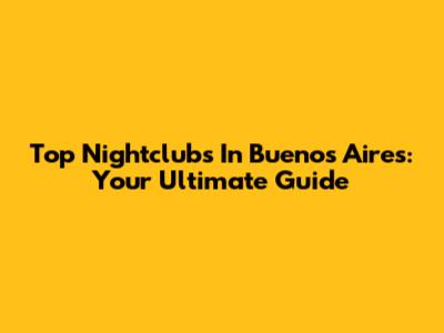Top Nightclubs In Buenos Aires: Your Ultimate Guide