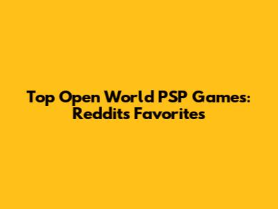 Top Open World PSP Games: Reddit's Favorites