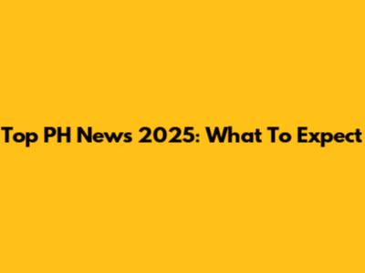 Top PH News 2025: What To Expect