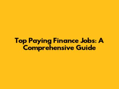 Top Paying Finance Jobs: A Comprehensive Guide