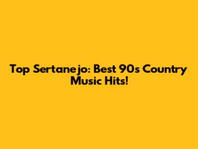 Top Sertanejo: Best 90s Country Music Hits!