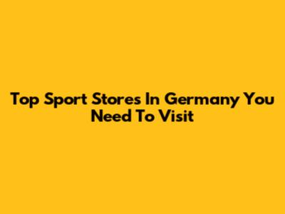 Top Sport Stores In Germany You Need To Visit