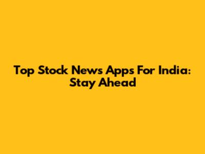 Top Stock News Apps For India: Stay Ahead