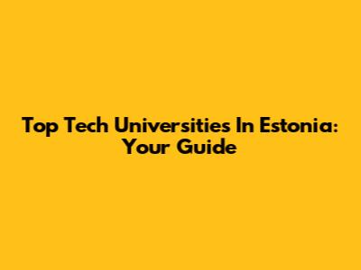 Top Tech Universities In Estonia: Your Guide