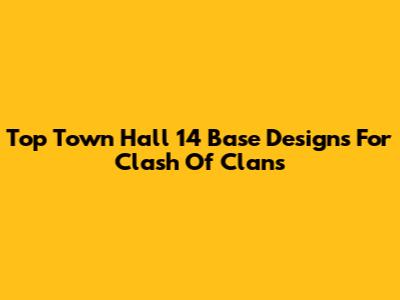 Top Town Hall 14 Base Designs For Clash Of Clans