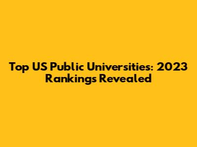 Top US Public Universities: 2023 Rankings Revealed