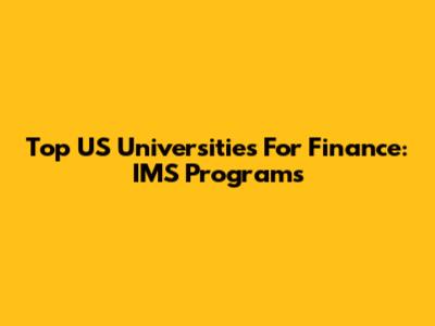 Top US Universities For Finance: IMS Programs