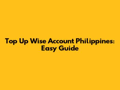 Top Up Wise Account Philippines: Easy Guide