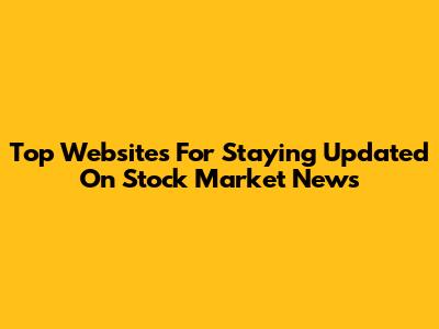 Top Websites For Staying Updated On Stock Market News