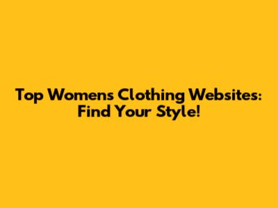 Top Women's Clothing Websites: Find Your Style!
