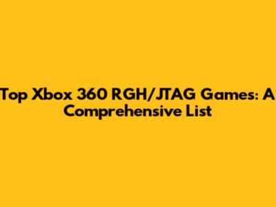 Top Xbox 360 RGH/JTAG Games: A Comprehensive List