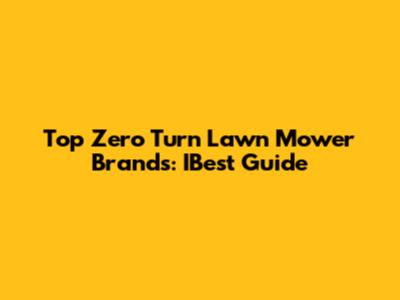 Top Zero Turn Lawn Mower Brands: IBest Guide
