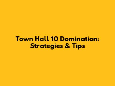 Town Hall 10 Domination: Strategies & Tips